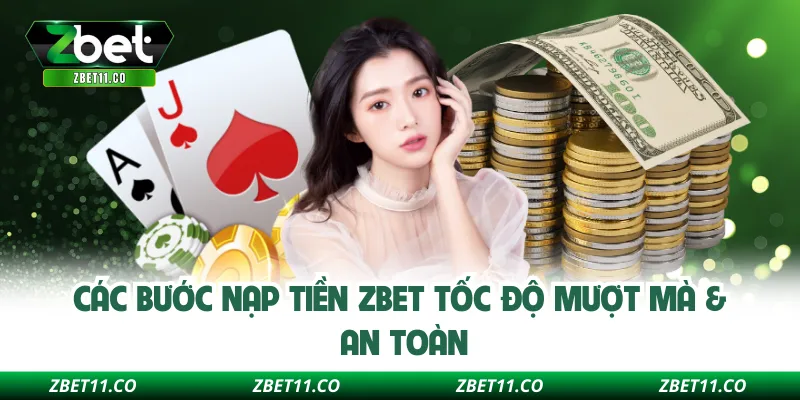 Các bước nạp tiền ZBET tốc độ mượt mà & an toàn