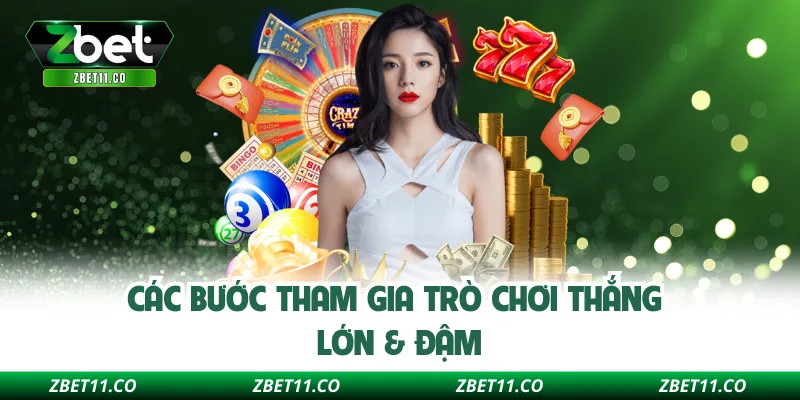 Các bước tham gia trò chơi thắng lớn & đậm