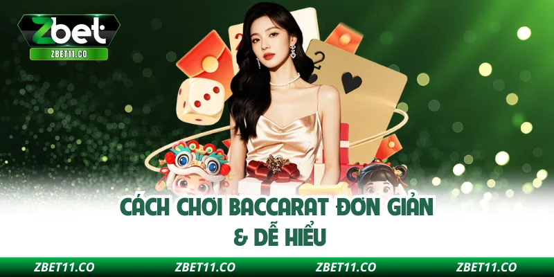 Cách chơi Baccarat đơn giản & dễ hiểu