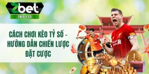 Cách Chơi Kèo Tỷ Số - Hướng Dẫn Chiến Lược Đặt Cược