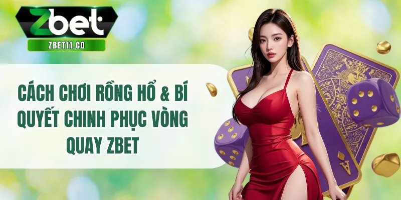 Cách Chơi Rồng Hổ & Bí Quyết Chinh Phục Vòng Quay ZBET