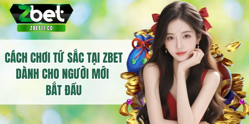 Cách Chơi Tứ Sắc Tại ZBET Dành Cho Người Mới Bắt Đầu