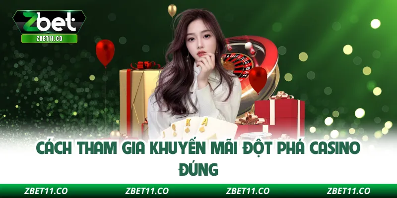 Cách tham gia khuyến mãi đột phá casino đúng