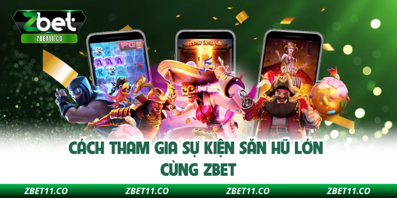 Cách tham gia sự kiện săn hũ lớn cùng ZBET