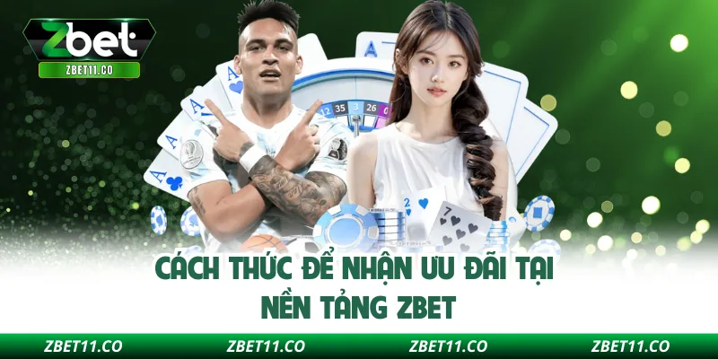 Cách thức để nhận ưu đãi tại nền tảng Zbet