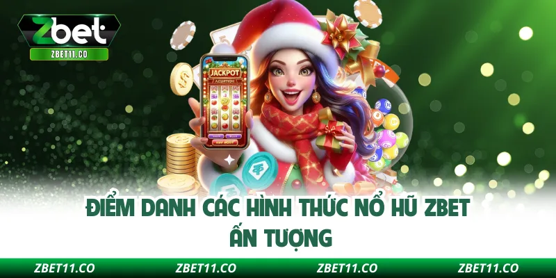 Điểm danh các hình thức nổ hũ Zbet ấn tượng 