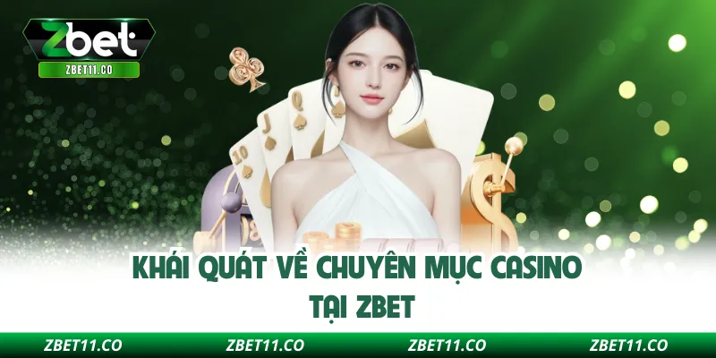 Khái quát về chuyên mục casino tại Zbet