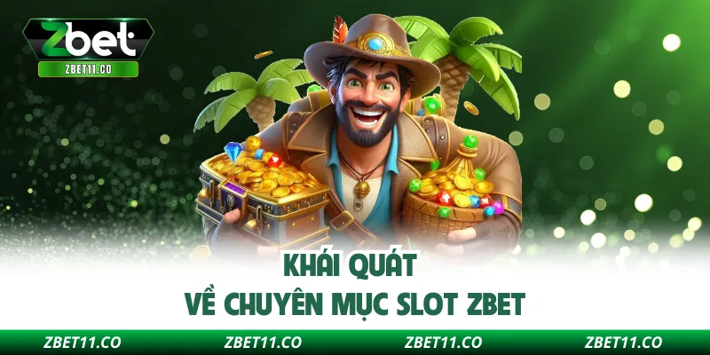 Khái quát về chuyên mục slot Zbet
