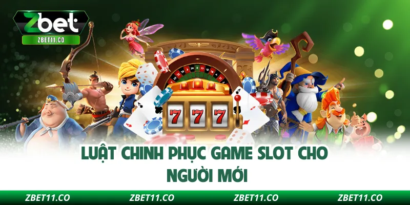 Luật chinh phục game slot cho người mới