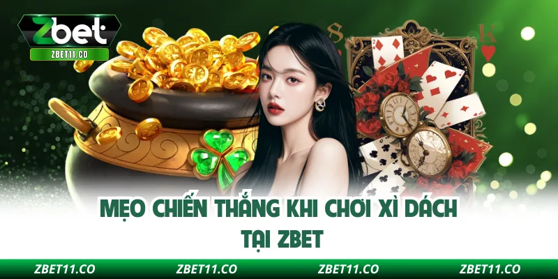 Mẹo chiến thắng khi chơi xì dách tại ZBET