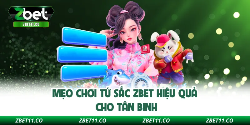Mẹo chơi tứ sắc ZBET hiệu quả cho tân binh