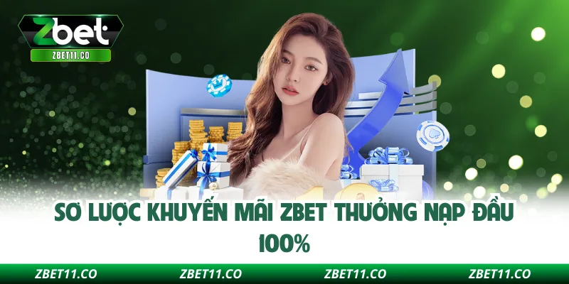 Sơ lược khuyến mãi ZBET thưởng nạp đầu 100%