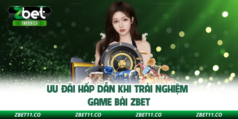 Ưu đãi hấp dẫn khi trải nghiệm game bài Zbet