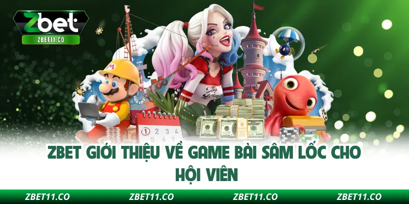 ZBET giới thiệu về game bài sâm lốc cho hội viên